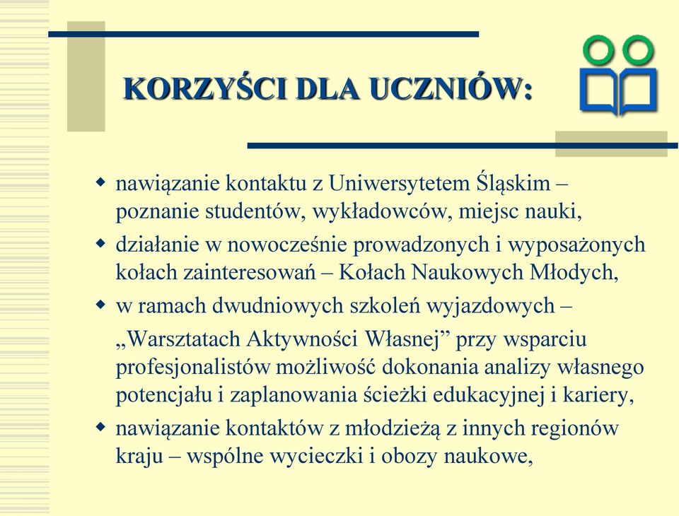 wyjazdowych Warsztatach Aktywności Własnej przy wsparciu profesjonalistów możliwość dokonania analizy własnego potencjału i