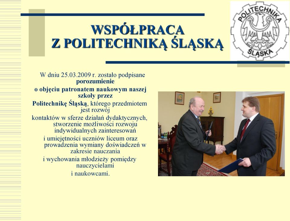 którego przedmiotem jest rozwój kontaktów w sferze działań dydaktycznych, stworzenie możliwości rozwoju