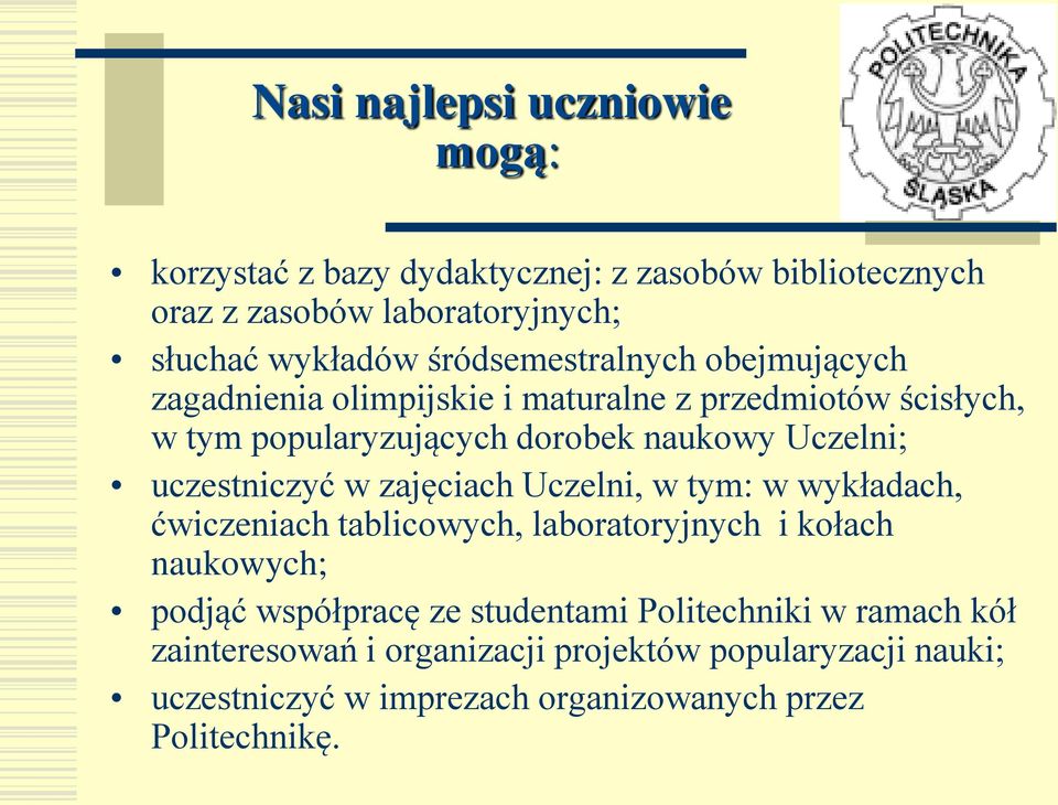 uczestniczyć w zajęciach Uczelni, w tym: w wykładach, ćwiczeniach tablicowych, laboratoryjnych i kołach naukowych; podjąć współpracę ze