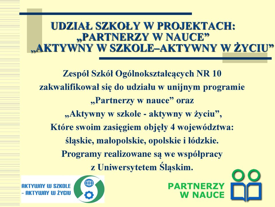 Aktywny w szkole - aktywny w życiu, Które swoim zasięgiem objęły 4 województwa: śląskie,