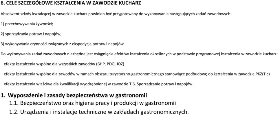 Do wykonywania zadań zawodowych niezbędne jest osiągnięcie efektów kształcenia określonych w podstawie programowej kształcenia w zawodzie kucharz: efekty kształcenia wspólne dla wszystkich zawodów