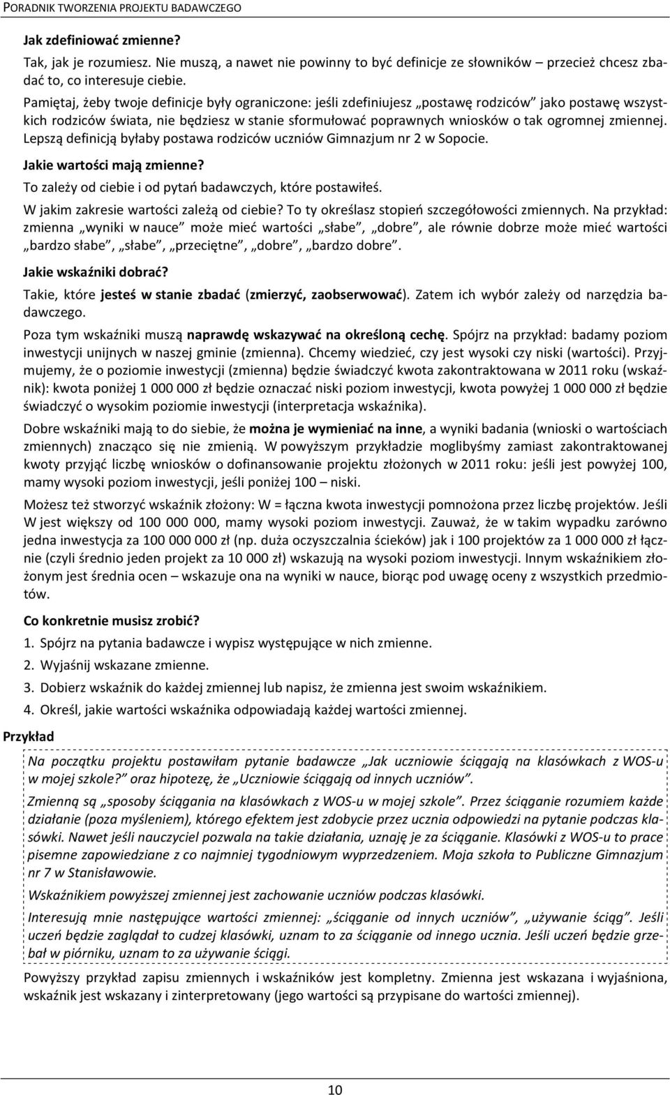 zmiennej. Lepszą definicją byłaby postawa rodziców uczniów Gimnazjum nr 2 w Sopocie. Jakie wartości mają zmienne? To zależy od ciebie i od pytań badawczych, które postawiłeś.