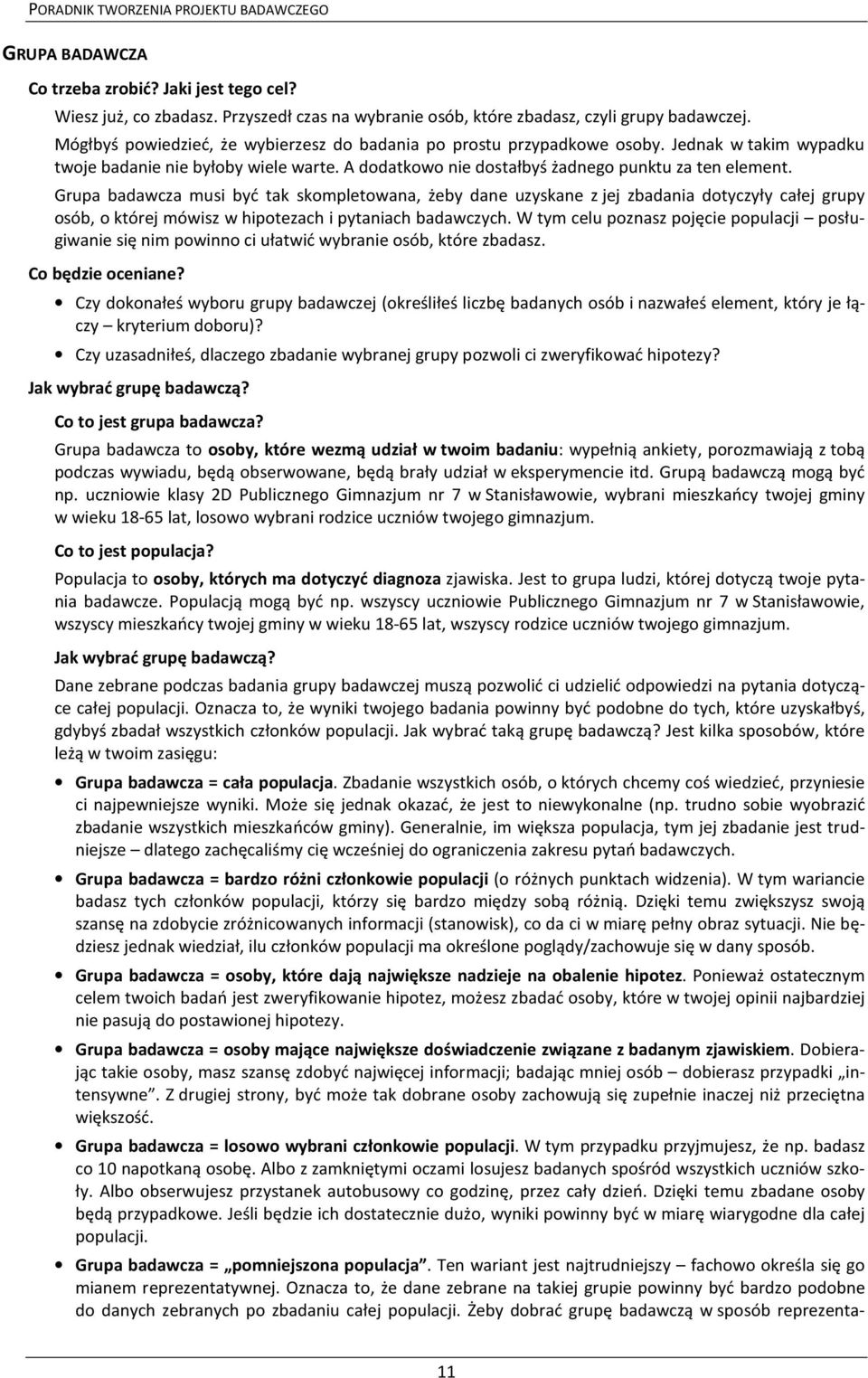 Grupa badawcza musi być tak skompletowana, żeby dane uzyskane z jej zbadania dotyczyły całej grupy osób, o której mówisz w hipotezach i pytaniach badawczych.