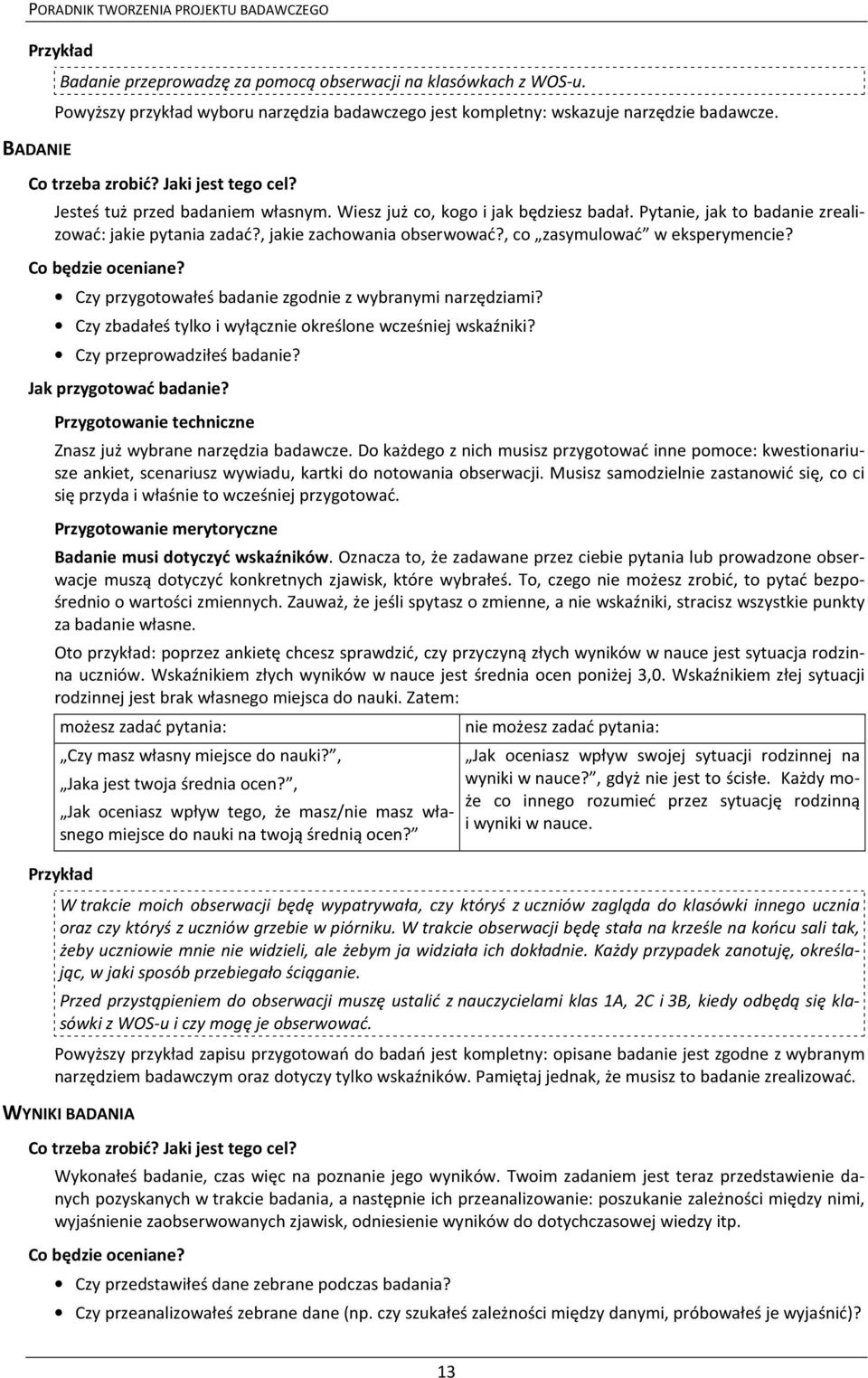 , co zasymulować w eksperymencie? Co będzie oceniane? Czy przygotowałeś badanie zgodnie z wybranymi narzędziami? Czy zbadałeś tylko i wyłącznie określone wcześniej wskaźniki?