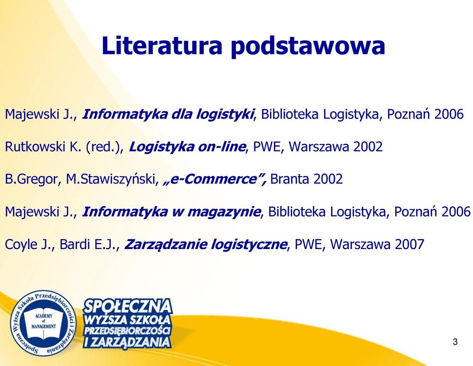 ), Logistyka on-line, PWE, Warszawa 2002 B.Gregor, M.