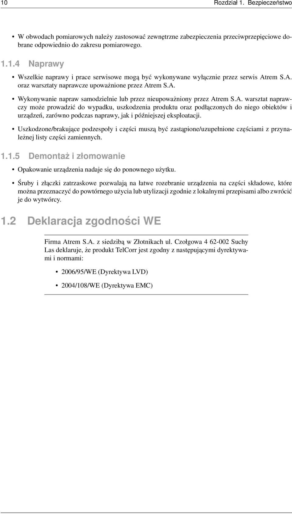 Uszkodzone/brakujące podzespoły i części muszą być zastąpione/uzupełnione częściami z przynależnej listy części zamiennych. 1.