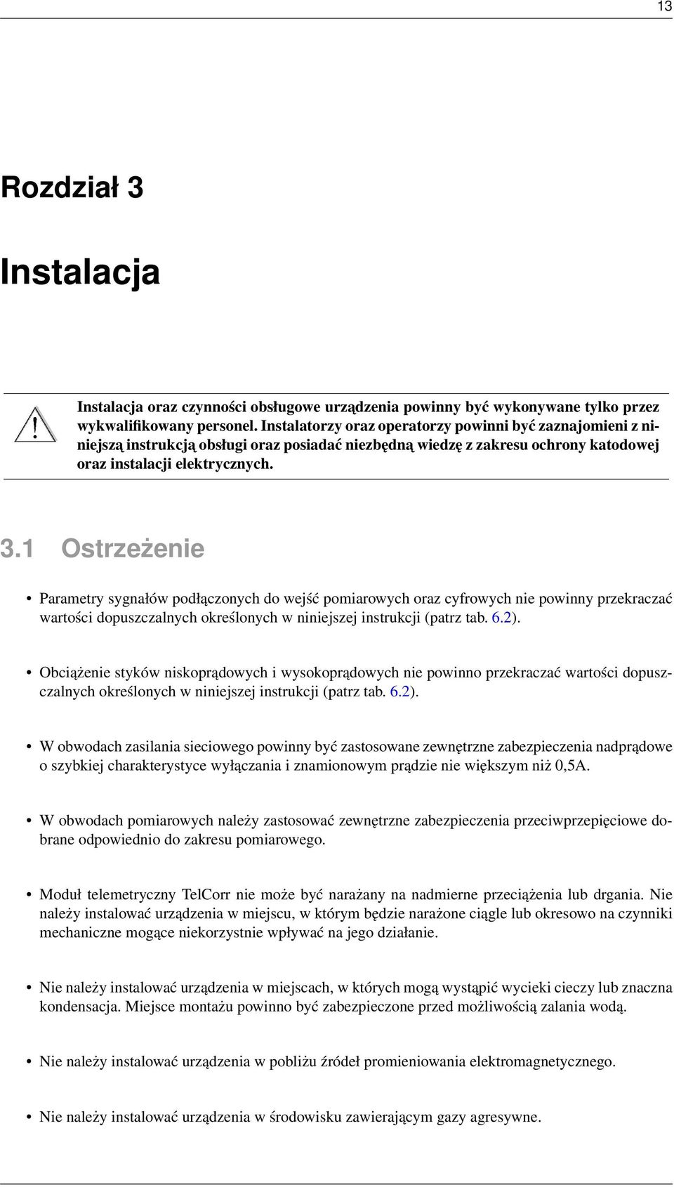 1 Ostrzeżenie Parametry sygnałów podłączonych do wejść pomiarowych oraz cyfrowych nie powinny przekraczać wartości dopuszczalnych określonych w niniejszej instrukcji (patrz tab. 6.2).