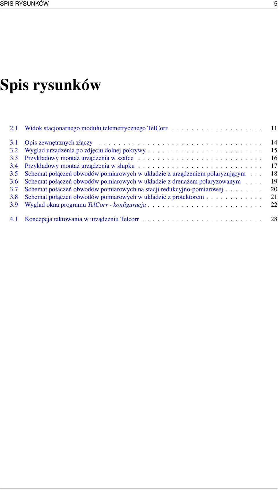 5 Schemat połączeń obwodów pomiarowych w układzie z urządzeniem polaryzującym... 18 3.6 Schemat połączeń obwodów pomiarowych w układzie z drenażem polaryzowanym.... 19 3.