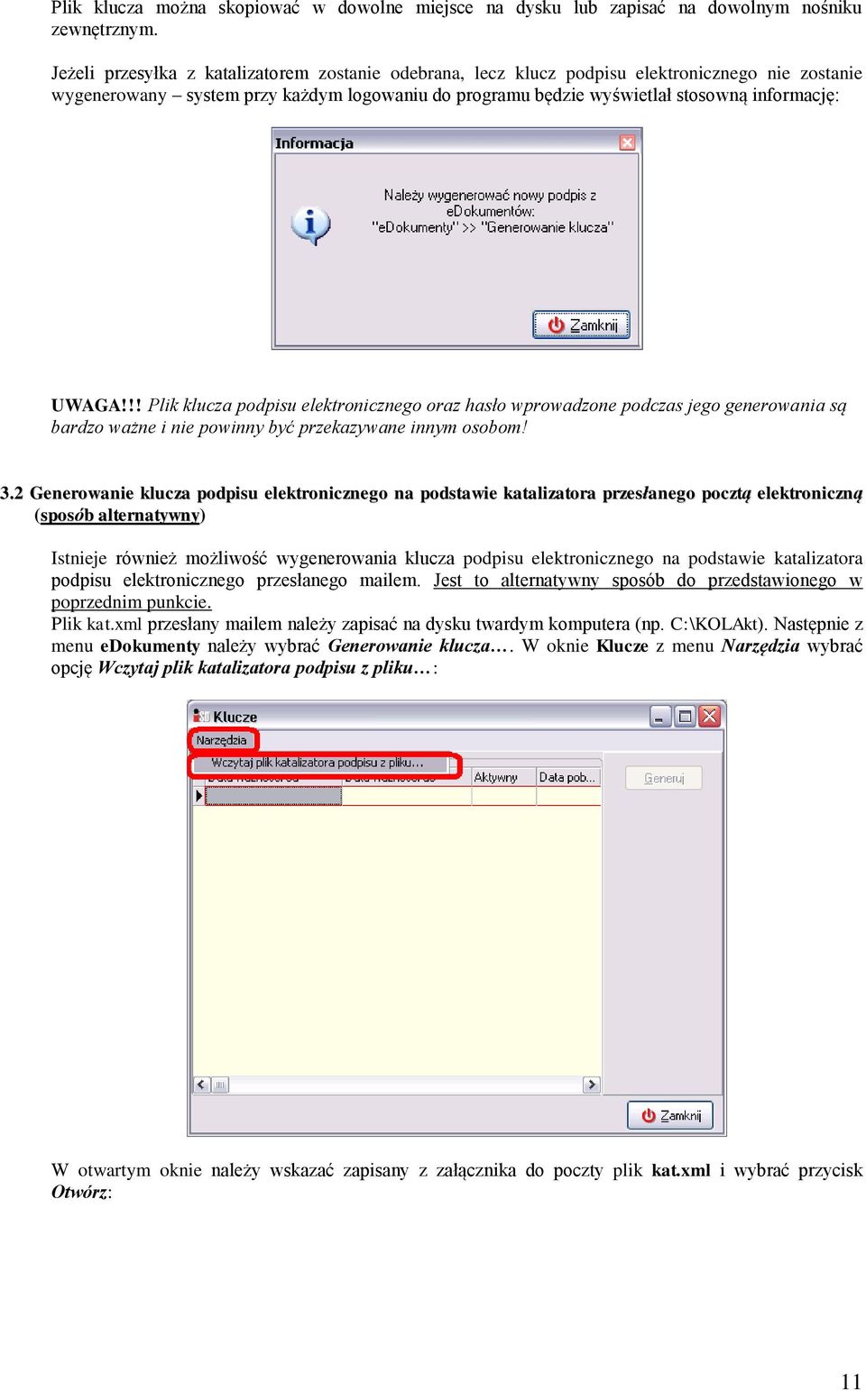 !! Plik klucza podpisu elektronicznego oraz hasło wprowadzone podczas jego generowania są bardzo ważne i nie powinny być przekazywane innym osobom! 3.