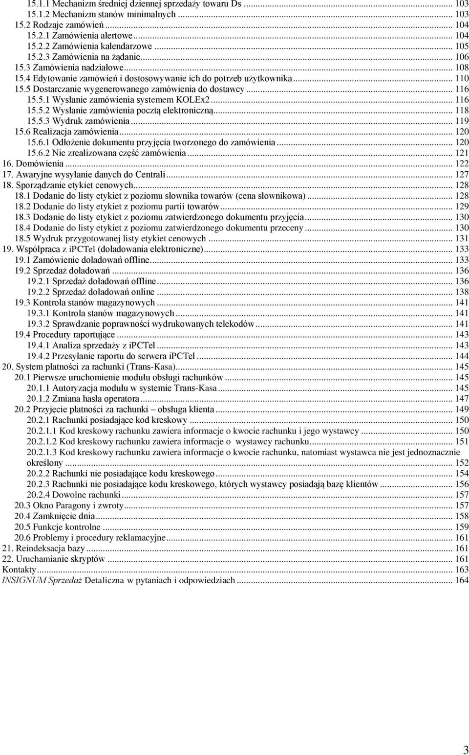 5 Dostarczanie wygenerowanego zamówienia do dostawcy... 116 15.5.1 Wysłanie zamówienia systemem KOLEx2... 116 15.5.2 Wysłanie zamówienia pocztą elektroniczną... 118 15.5.3 Wydruk zamówienia... 119 15.