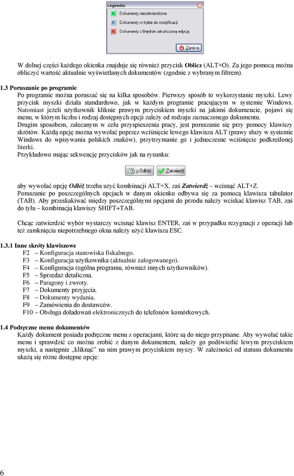 Lewy przycisk myszki działa standardowo, jak w każdym programie pracującym w systemie Windows.