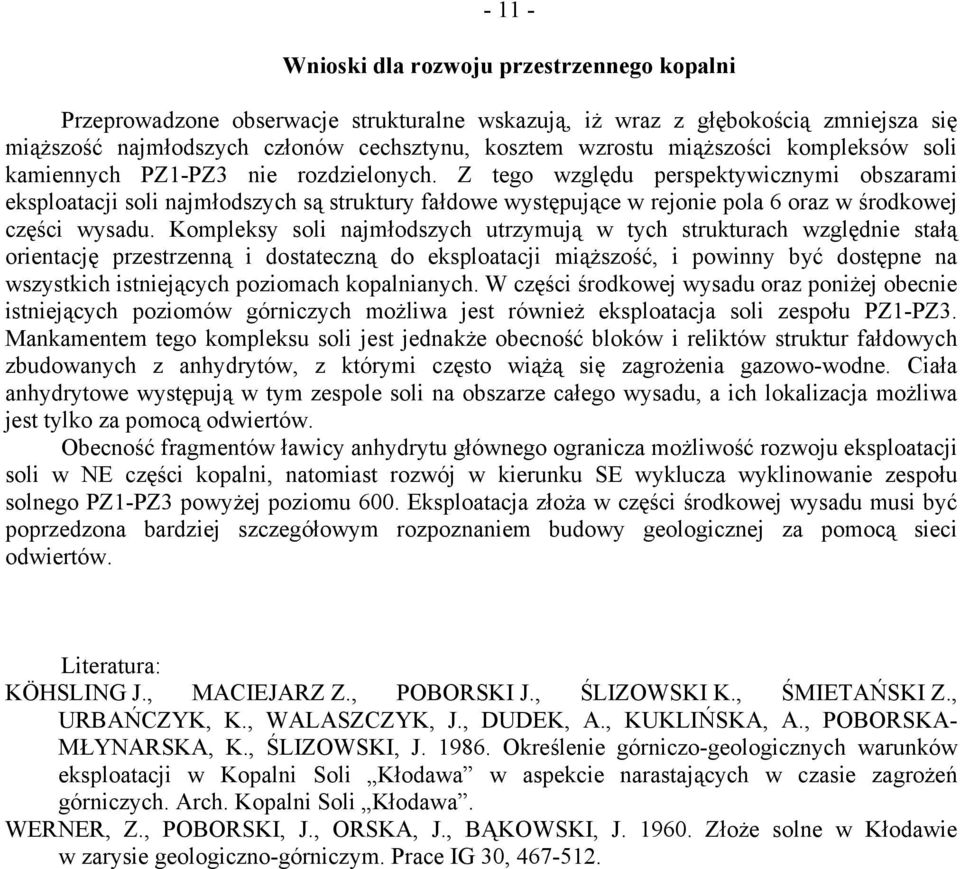 Z tego względu perspektywicznymi obszarami eksploatacji soli najmłodszych są struktury fałdowe występujące w rejonie pola 6 oraz w środkowej części wysadu.