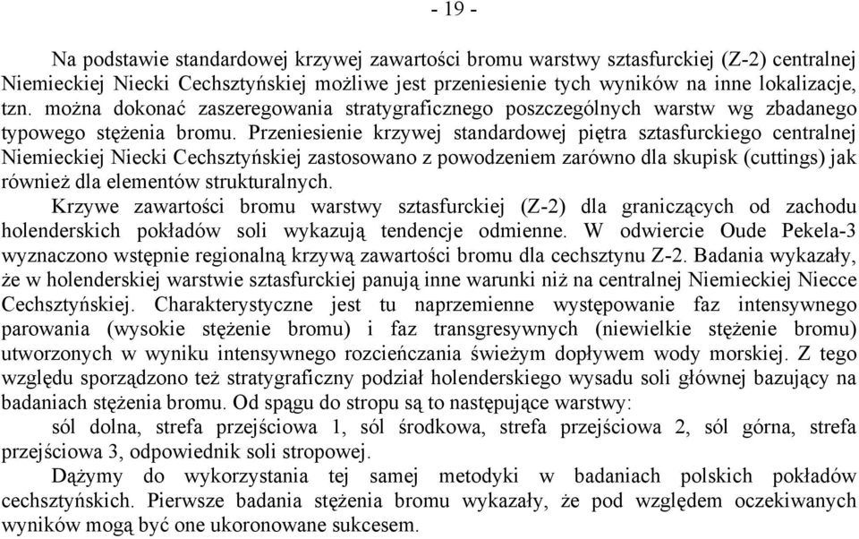 Przeniesienie krzywej standardowej piętra sztasfurckiego centralnej Niemieckiej Niecki Cechsztyńskiej zastosowano z powodzeniem zarówno dla skupisk (cuttings) jak również dla elementów strukturalnych.