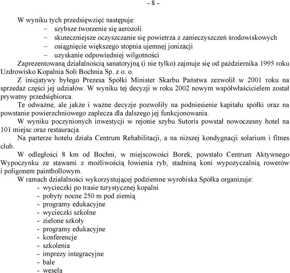 W wyniku tej decyzji w roku 2002 nowym współwłaścicielem został prywatny przedsiębiorca.