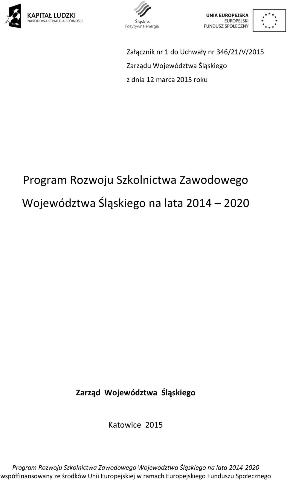 Województwa Śląskiego Katowice 2015 Program Rozwoju Szkolnictwa Zawodowego Województwa Śląskiego