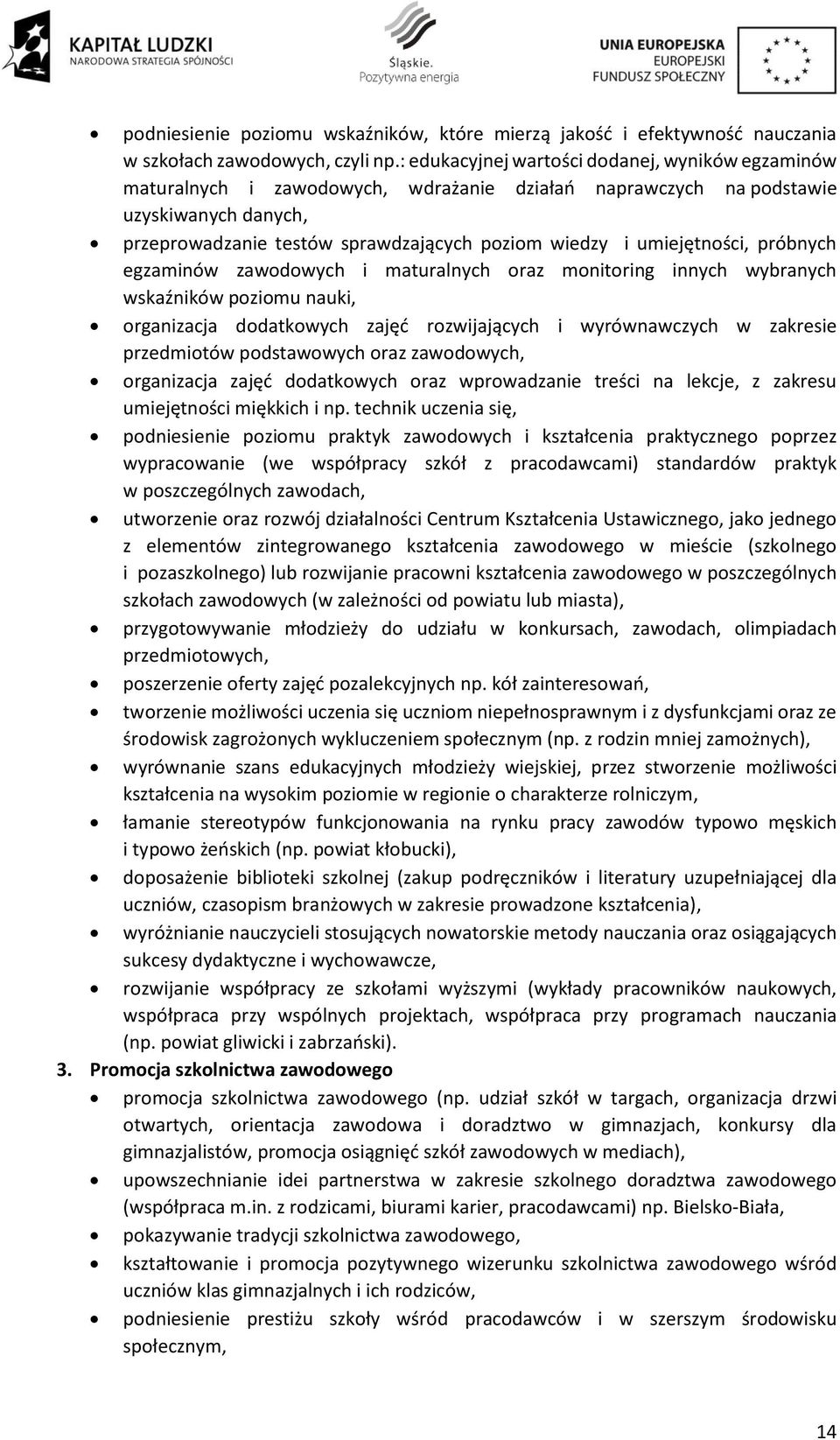 próbnych egzaminów i maturalnych oraz monitoring innych wybranych wskaźników poziomu nauki, organizacja dodatkowych zajęć rozwijających i wyrównawczych w zakresie przedmiotów podstawowych oraz,