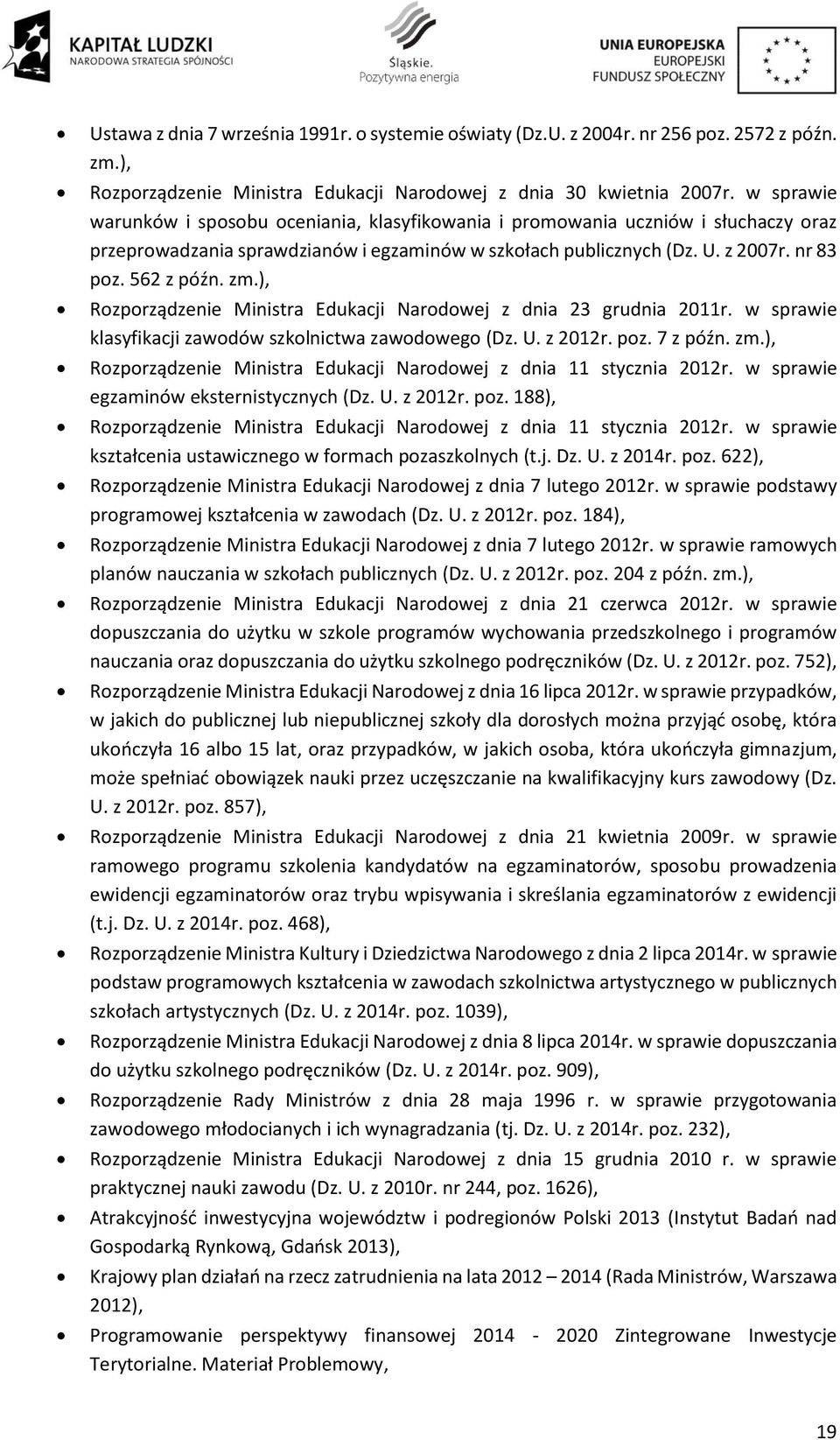 ), Rozporządzenie Ministra Edukacji Narodowej z dnia 23 grudnia 2011r. w sprawie klasyfikacji zawodów szkolnictwa zawodowego (Dz. U. z 2012r. poz. 7 z późn. zm.