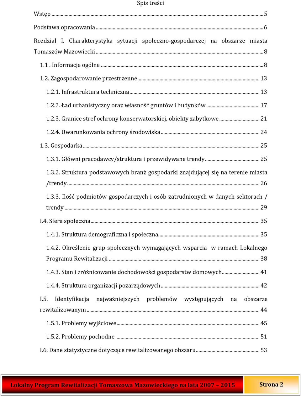 .. 21 1.2.4. Uwarunkowania ochrony środowiska... 24 1.3. Gospodarka... 25 1.3.1. Główni pracodawcy/struktura i przewidywane trendy... 25 1.3.2. Struktura podstawowych branż gospodarki znajdującej się na terenie miasta /trendy.