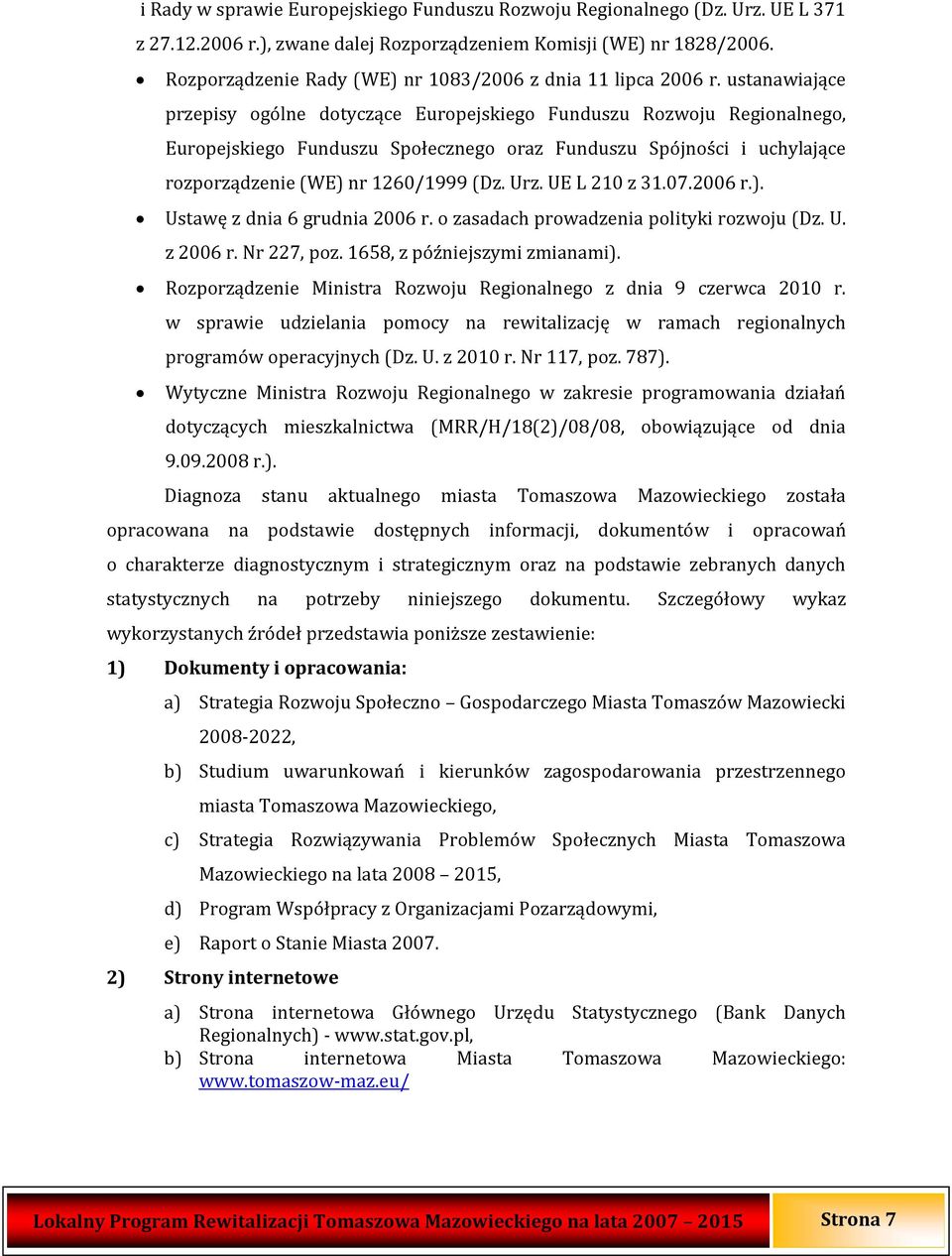 ustanawiające przepisy ogólne dotyczące Europejskiego Funduszu Rozwoju Regionalnego, Europejskiego Funduszu Społecznego oraz Funduszu Spójności i uchylające rozporządzenie (WE) nr 1260/1999 (Dz. Urz.