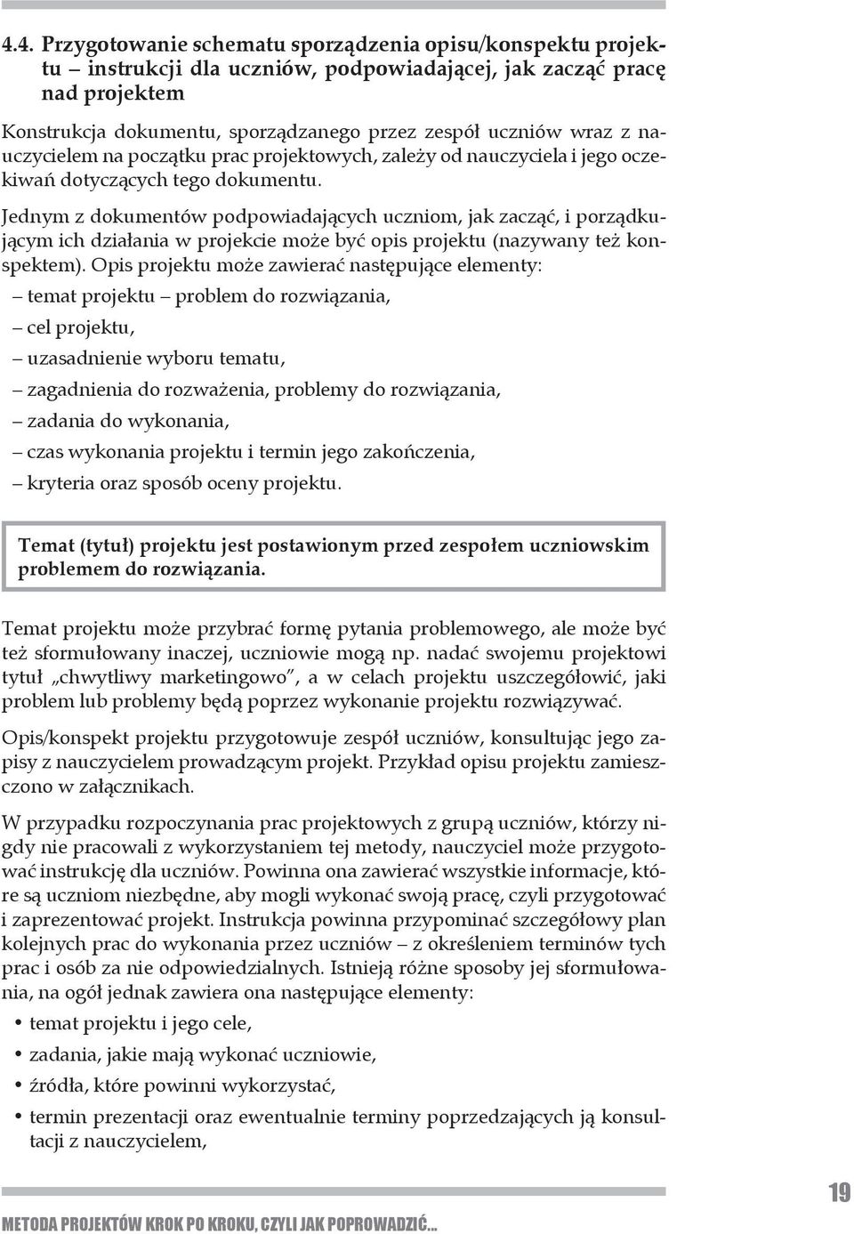 Jednym z dokumentów podpowiadających uczniom, jak zacząć, i porządkującym ich działania w projekcie może być opis projektu (nazywany też konspektem).