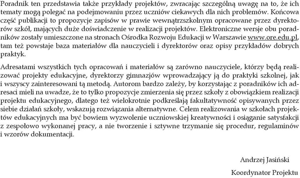 Elektroniczne wersje obu poradników zostały umieszczone na stronach Ośrodka Rozwoju Edukacji w Warszawie www.ore.edu.