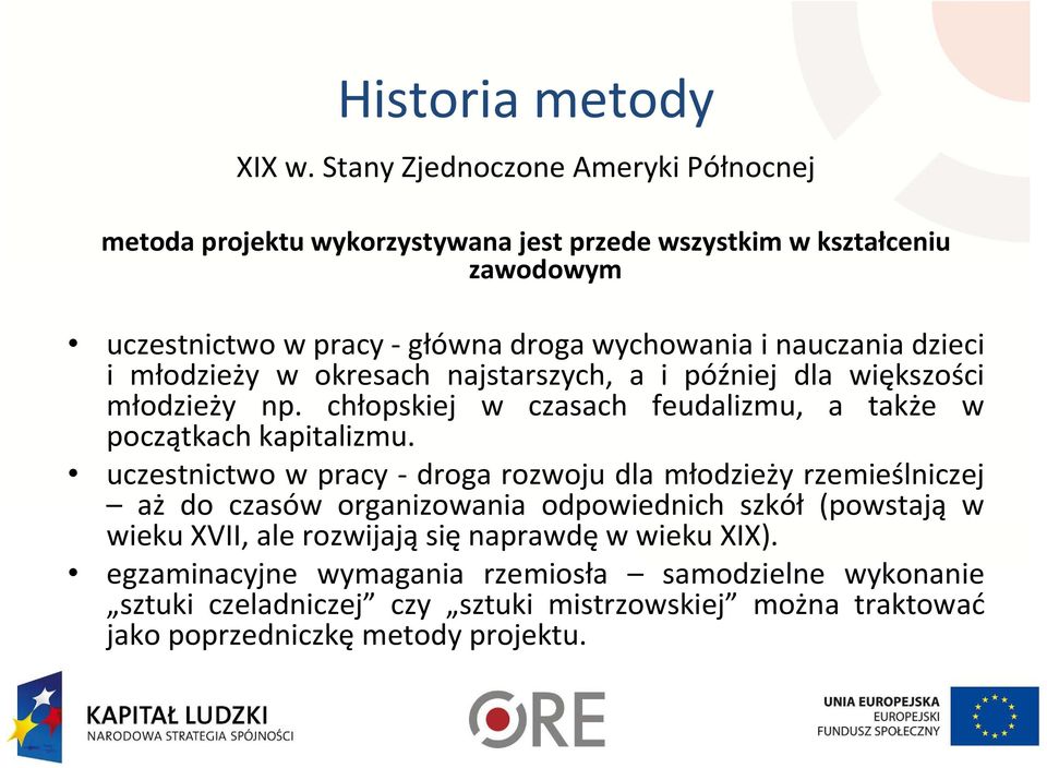 nauczania dzieci i młodzieży w okresach najstarszych, a i później dla większości młodzieży np. chłopskiej w czasach feudalizmu, a także w początkach kapitalizmu.