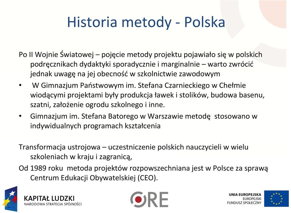 Stefana Czarnieckiego w Chełmie wiodącymi projektami były produkcja ławek i stolików, budowa basenu, szatni, założenie ogrodu szkolnego i inne. Gimnazjum im.