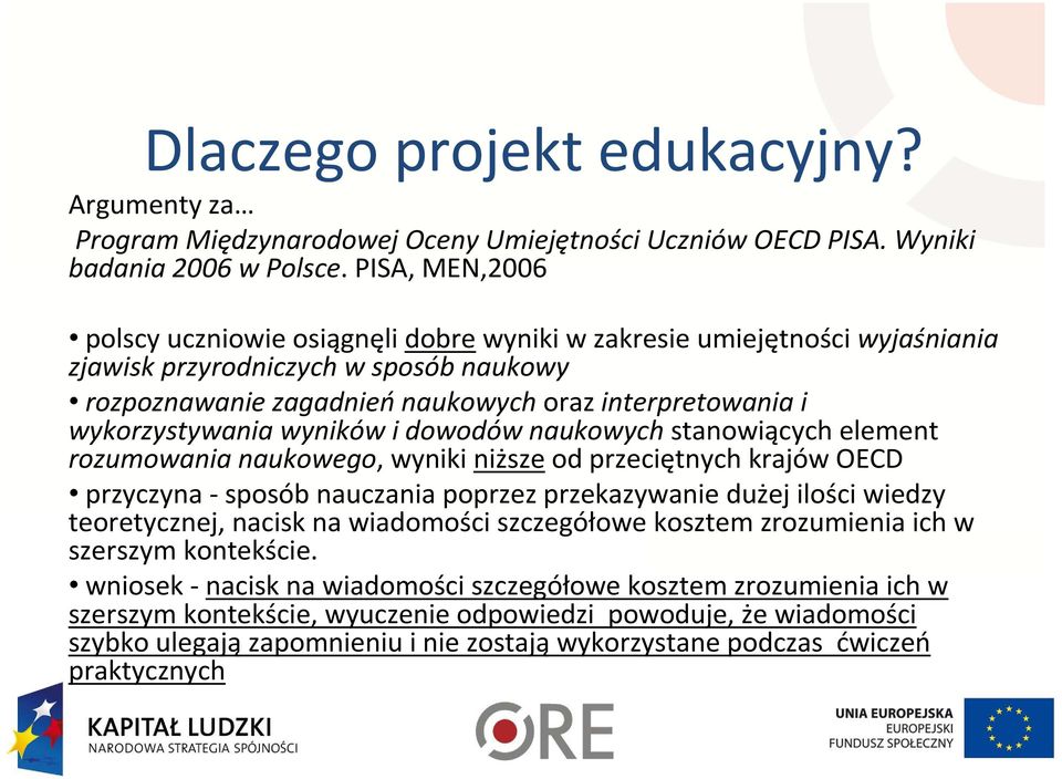 wykorzystywania wyników i dowodów naukowych stanowiącychelement rozumowania naukowego, wyniki niższe od przeciętnych krajów OECD przyczyna -sposób nauczania poprzez przekazywanie dużej ilości wiedzy