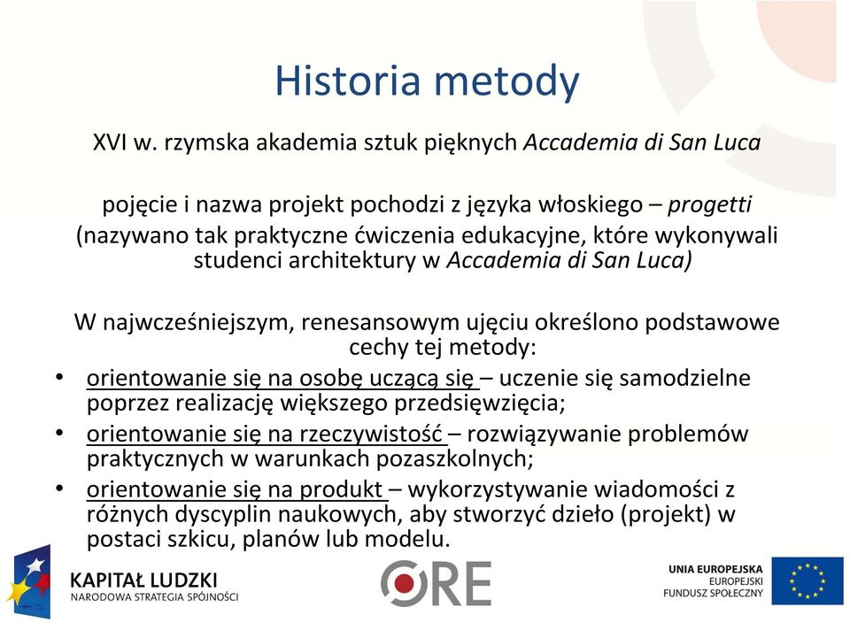 wykonywali studenci architektury w Accademia di San Luca) W najwcześniejszym, renesansowym ujęciu określono podstawowe cechy tej metody: orientowanie sięna