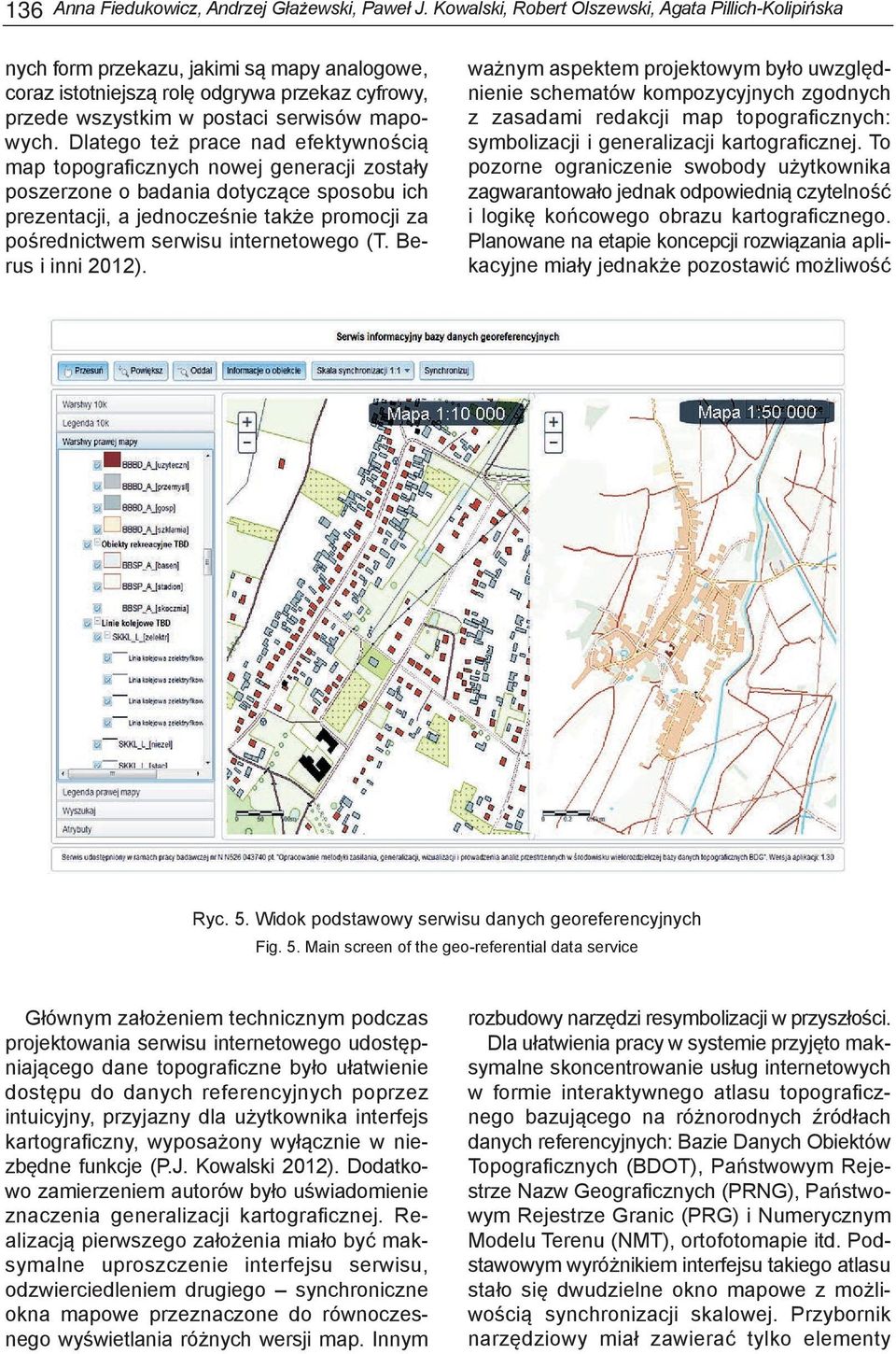 Dlatego też prace nad efektywnością map topograficznych nowej generacji zostały poszerzone o badania dotyczące sposobu ich prezentacji, a jednocześnie także promocji za pośrednictwem serwisu