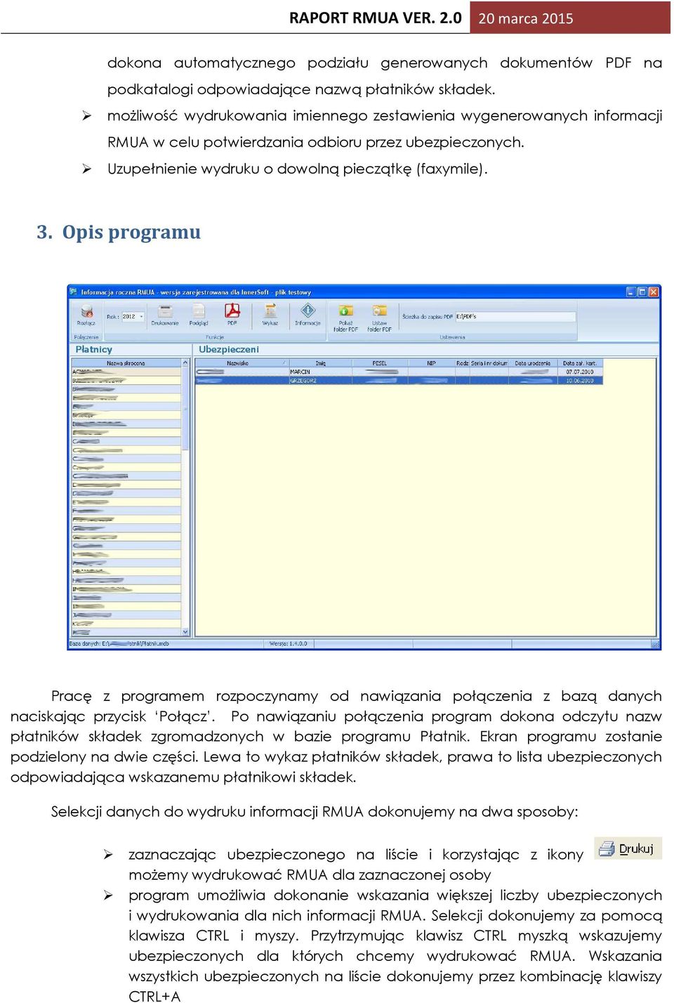 Opis programu Pracę z programem rozpoczynamy od nawiązania połączenia z bazą danych naciskając przycisk Połącz.