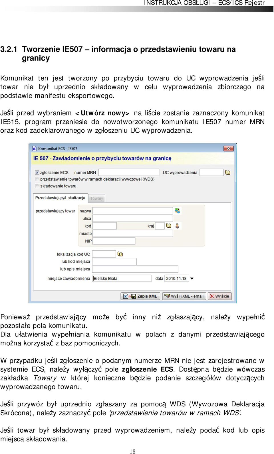 Je li przed wybraniem <Utwórz nowy> na li cie zostanie zaznaczony komunikat IE515, program przeniesie do nowotworzonego komunikatu IE507 numer MRN oraz kod zadeklarowanego w zg oszeniu UC