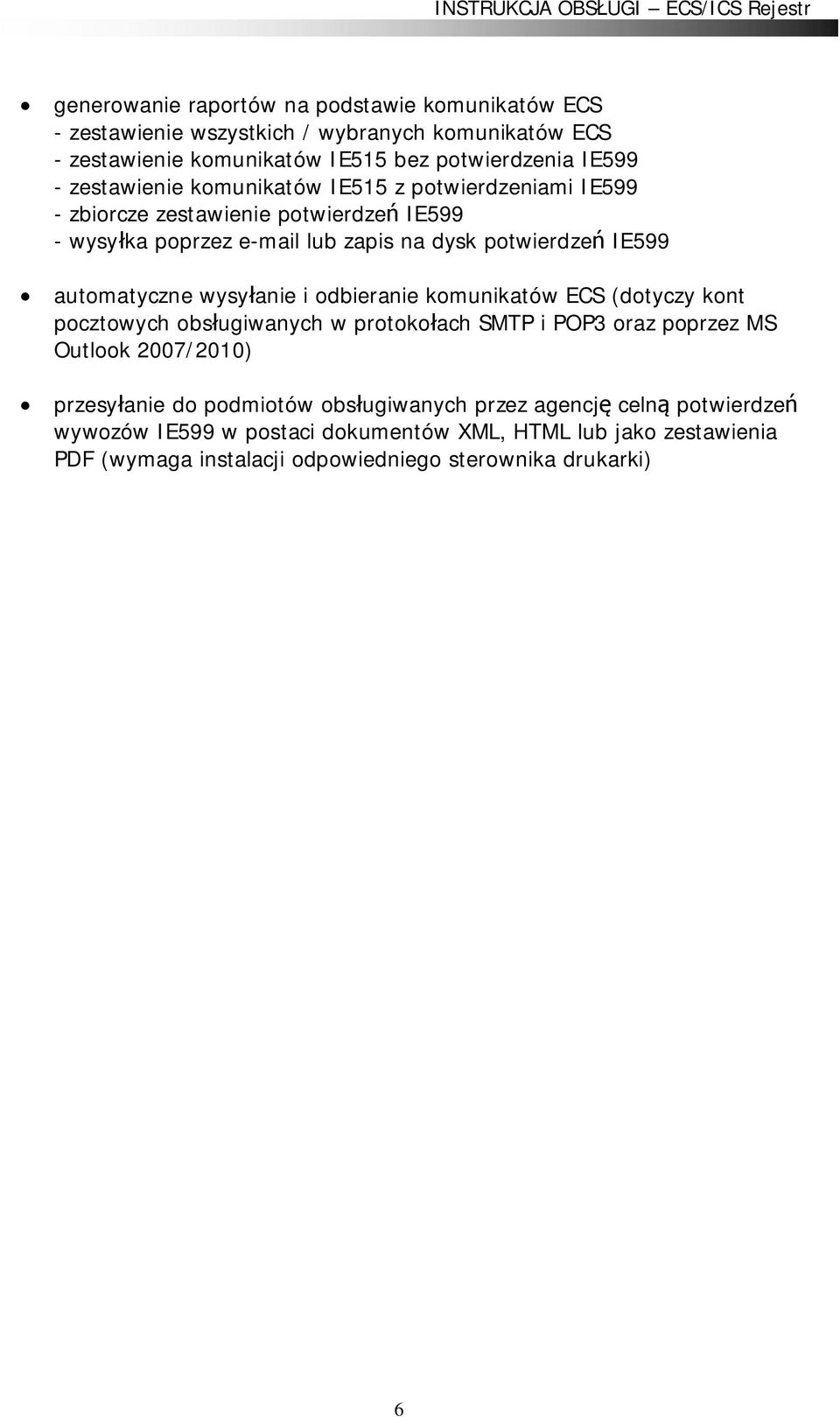 automatyczne wysy anie i odbieranie komunikatów ECS (dotyczy kont pocztowych obs ugiwanych w protoko ach SMTP i POP3 oraz poprzez MS Outlook 2007/2010) przesy anie