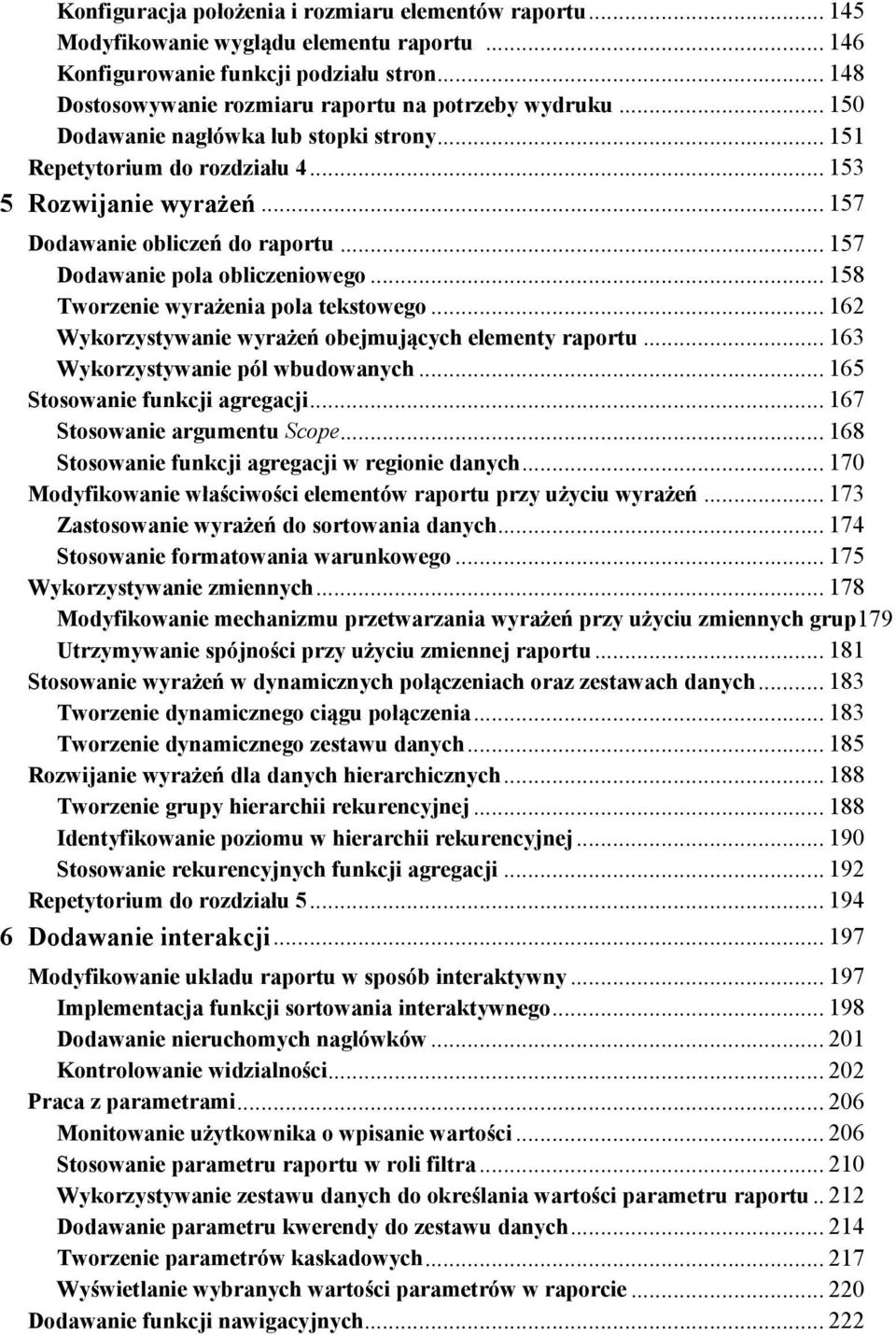 .. 158 Tworzenie wyrażenia pola tekstowego... 162 Wykorzystywanie wyrażeń obejmujących elementy raportu... 163 Wykorzystywanie pól wbudowanych... 165 Stosowanie funkcji agregacji.