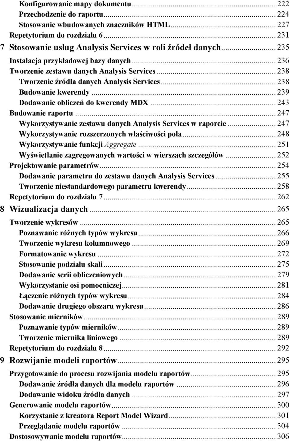 .. 238 Tworzenie źródła danych Analysis Services... 238 Budowanie kwerendy... 239 Dodawanie obliczeń do kwerendy MDX... 243 Budowanie raportu.