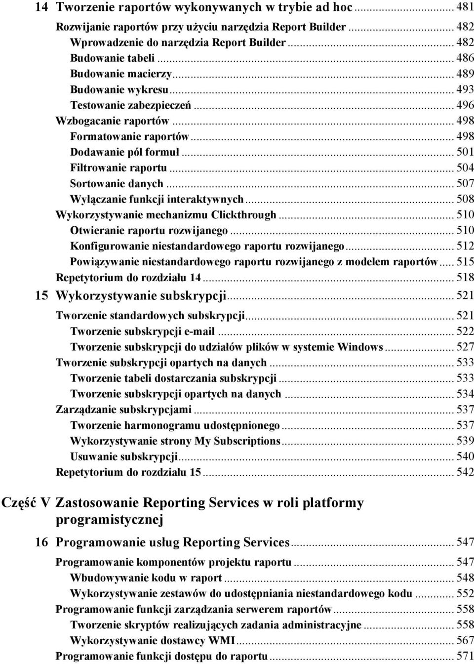 .. 504 Sortowanie danych... 507 Wyłączanie funkcji interaktywnych... 508 Wykorzystywanie mechanizmu Clickthrough... 510 Otwieranie raportu rozwijanego.