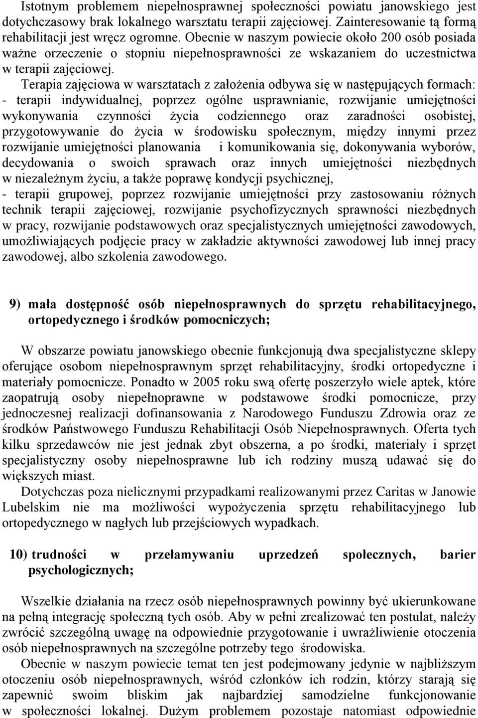 Terapia zajęciowa w warsztatach z założenia odbywa się w następujących formach: - terapii indywidualnej, poprzez ogólne usprawnianie, rozwijanie umiejętności wykonywania czynności życia codziennego