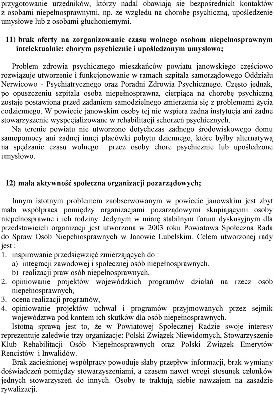 częściowo rozwiązuje utworzenie i funkcjonowanie w ramach szpitala samorządowego Oddziału Nerwicowo - Psychiatrycznego oraz Poradni Zdrowia Psychicznego.