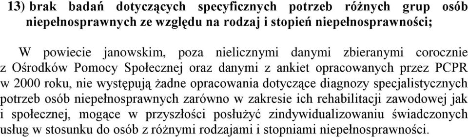 występują żadne opracowania dotyczące diagnozy specjalistycznych potrzeb osób niepełnosprawnych zarówno w zakresie ich rehabilitacji zawodowej jak i