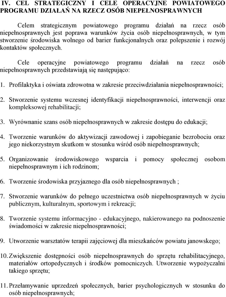 Cele operacyjne powiatowego programu działań na rzecz osób niepełnosprawnych przedstawiają się następująco: 1. Profilaktyka i oświata zdrowotna w zakresie przeciwdziałania niepełnosprawności; 2.