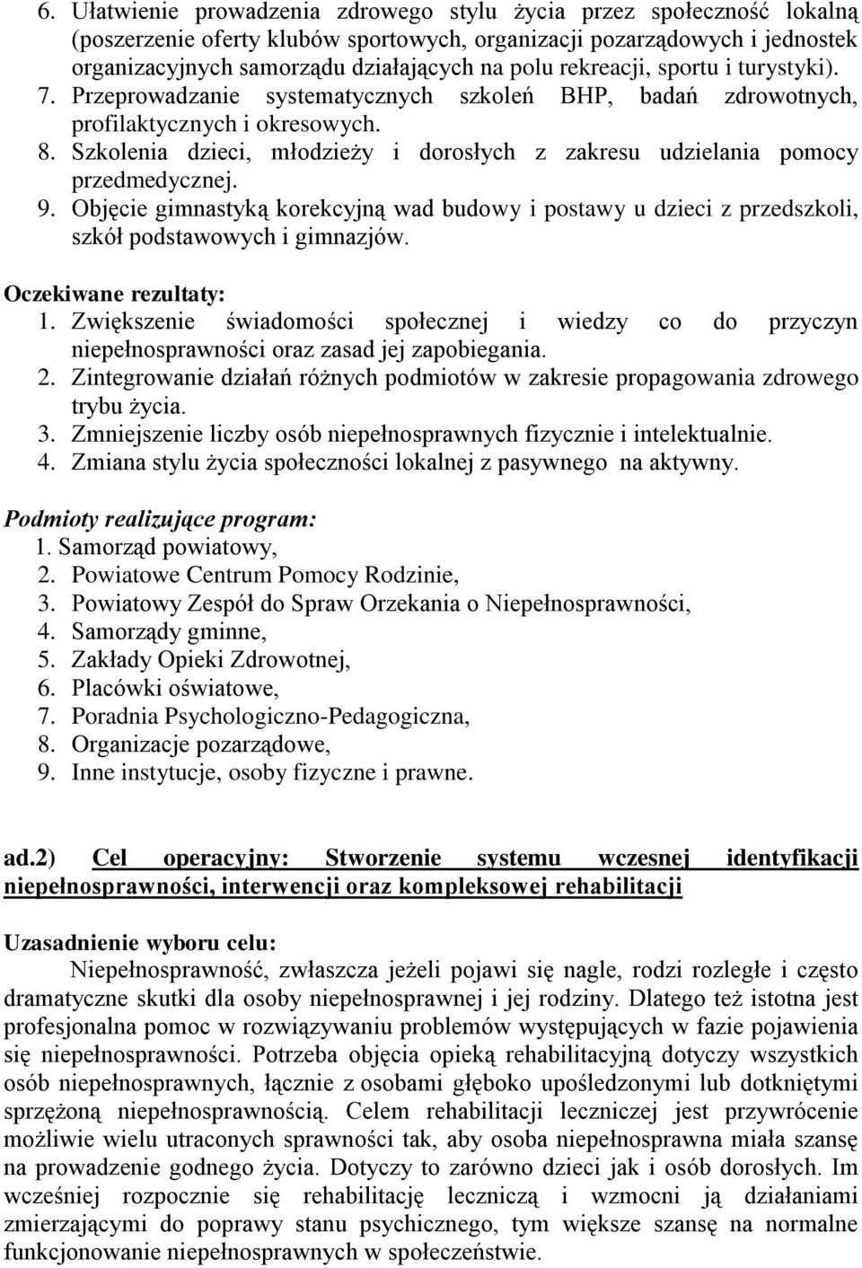 Szkolenia dzieci, młodzieży i dorosłych z zakresu udzielania pomocy przedmedycznej. 9. Objęcie gimnastyką korekcyjną wad budowy i postawy u dzieci z przedszkoli, szkół podstawowych i gimnazjów.