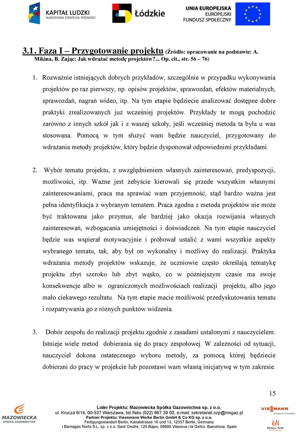 Na tym etapie będziecie analizować dostępne dobre praktyki zrealizowanych już wcześniej projektów.