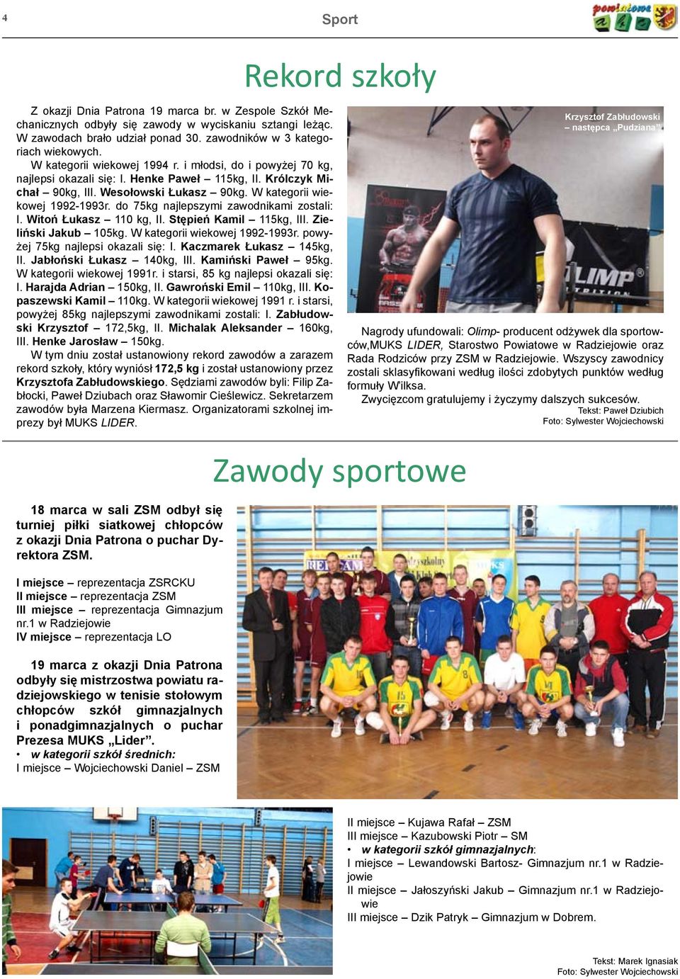 do 75kg najlepszymi zawodnikami zostali: I. Witoń Łukasz 110 kg, II. Stępień Kamil 115kg, III. Zieliński Jakub 105kg. W kategorii wiekowej 1992-1993r. powyżej 75kg najlepsi okazali się: I.