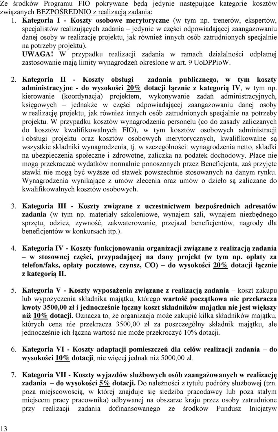 projektu). UWAGA! W przypadku realizacji zadania w ramach działalności odpłatnej zastosowanie mają limity wynagrodzeń określone w art. 9 UoDPPioW. 2.