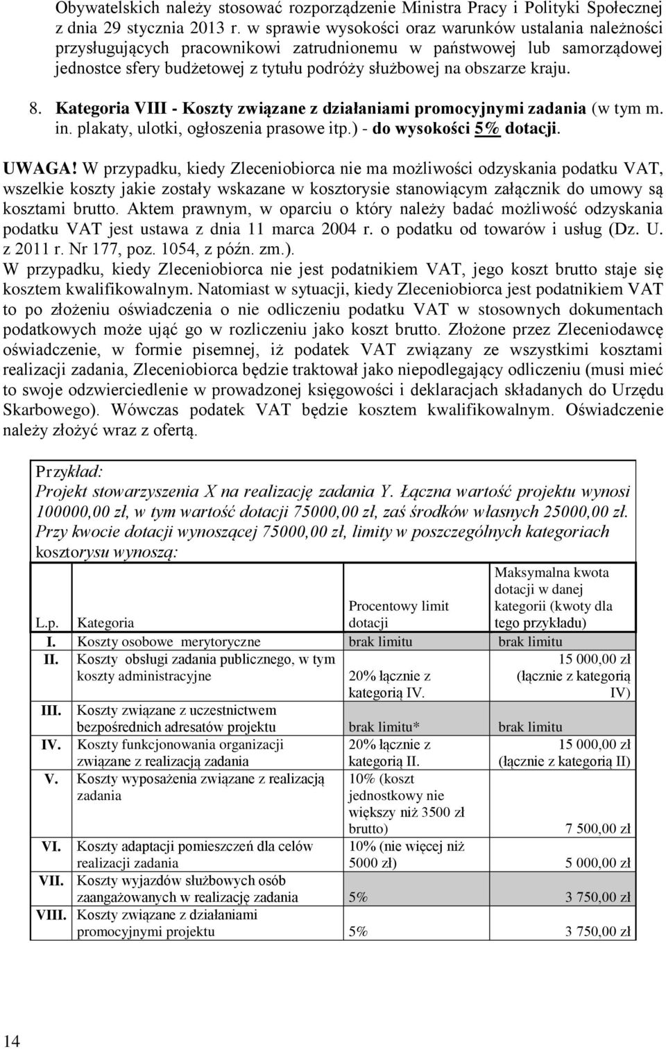 8. Kategoria VIII - Koszty związane z działaniami promocyjnymi zadania (w tym m. in. plakaty, ulotki, ogłoszenia prasowe itp.) - do wysokości 5% dotacji. UWAGA!