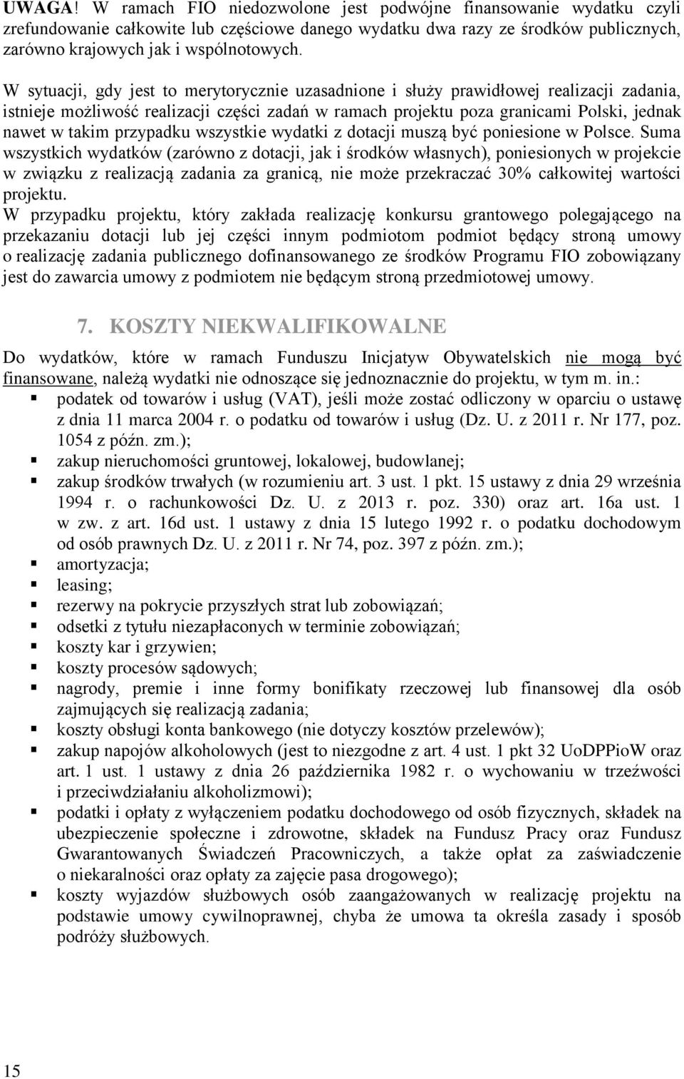 przypadku wszystkie wydatki z dotacji muszą być poniesione w Polsce.