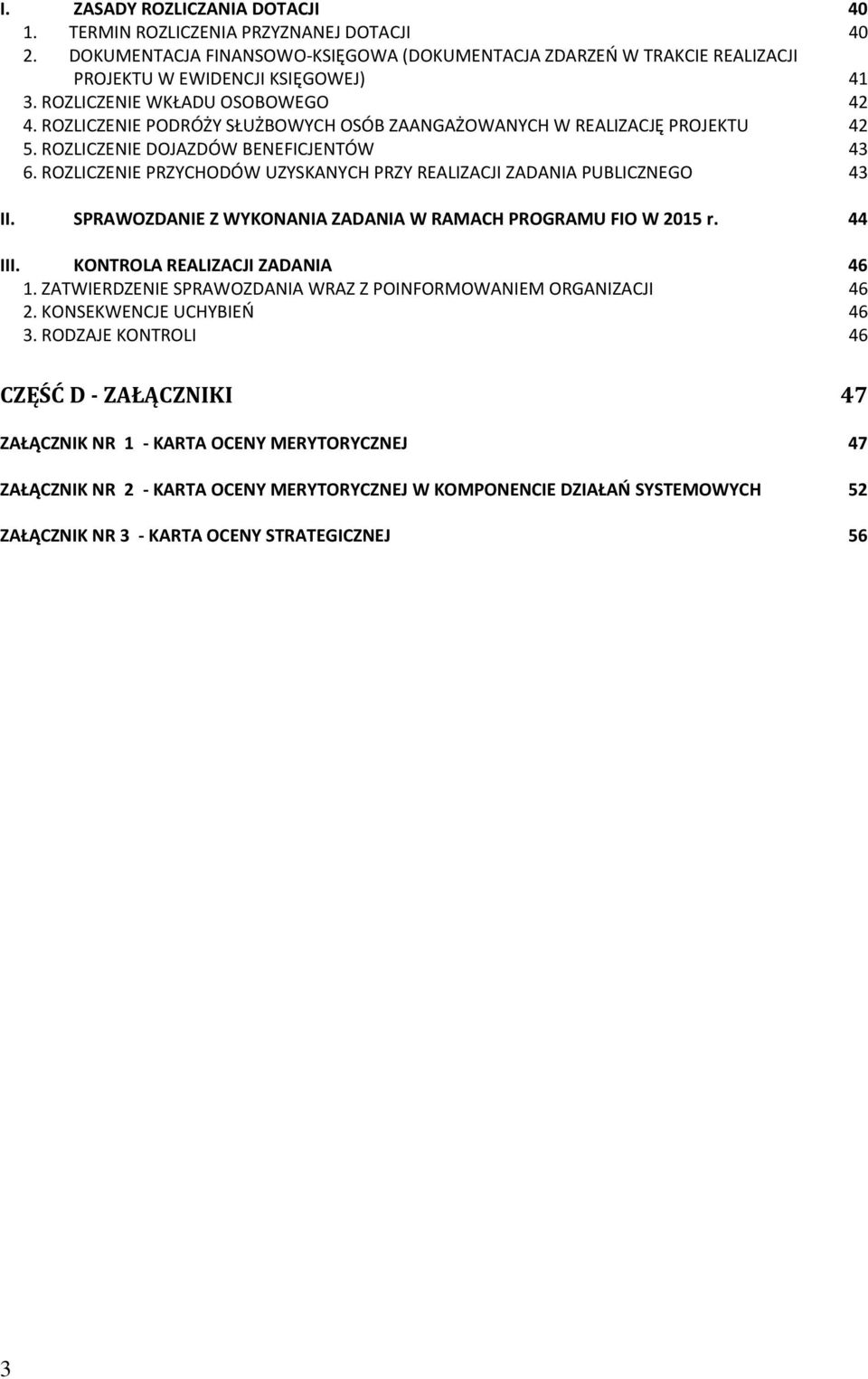 ROZLICZENIE PRZYCHODÓW UZYSKANYCH PRZY REALIZACJI ZADANIA PUBLICZNEGO 43 II. SPRAWOZDANIE Z WYKONANIA ZADANIA W RAMACH PROGRAMU FIO W 2015 r. 44 III. KONTROLA REALIZACJI ZADANIA 46 1.