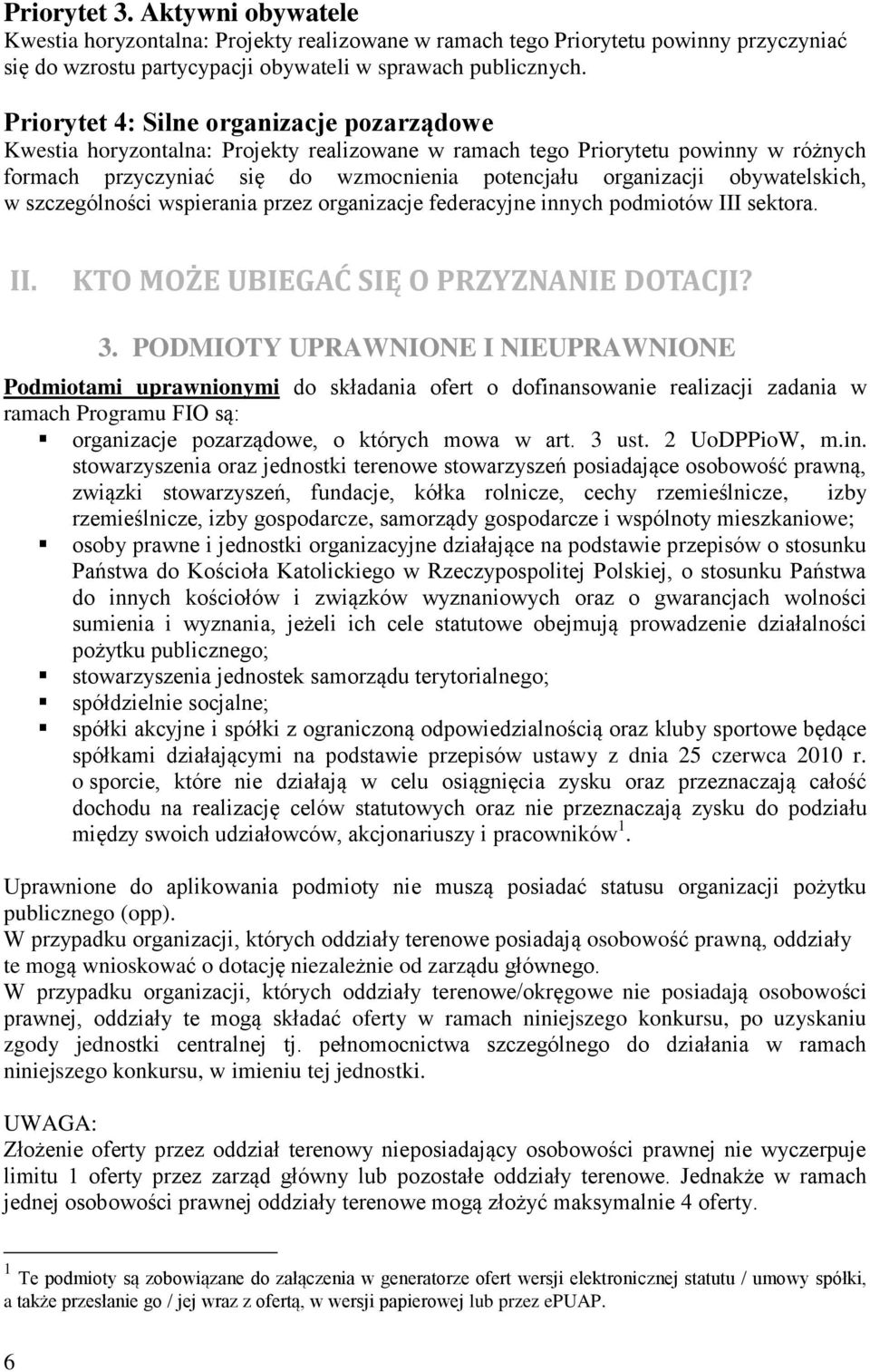 obywatelskich, w szczególności wspierania przez organizacje federacyjne innych podmiotów III sektora. II. KTO MOŻE UBIEGAĆ SIĘ O PRZYZNANIE DOTACJI? 3.