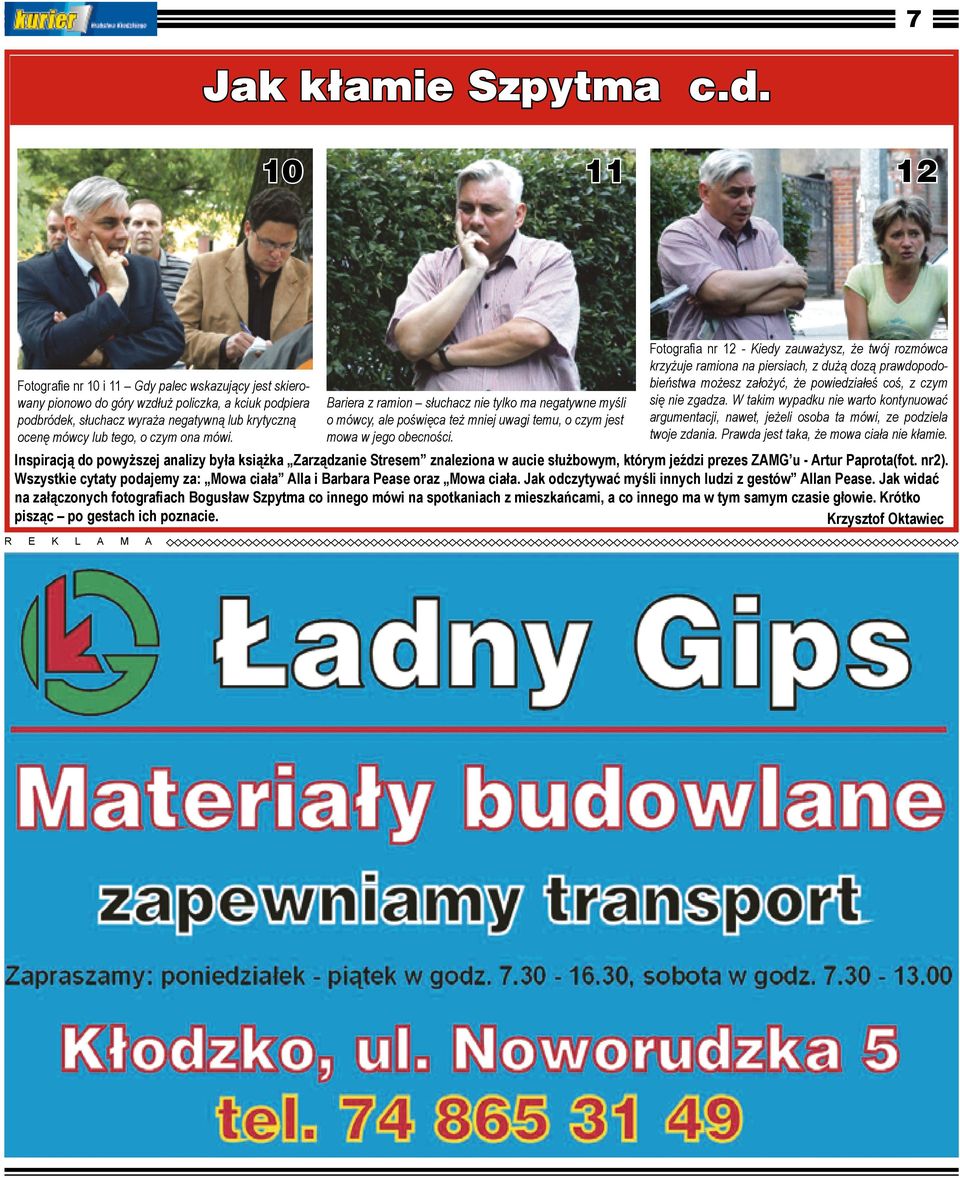 ona mówi. Bariera z ramion słuchacz nie tylko ma negatywne myśli o mówcy, ale poświęca też mniej uwagi temu, o czym jest mowa w jego obecności.