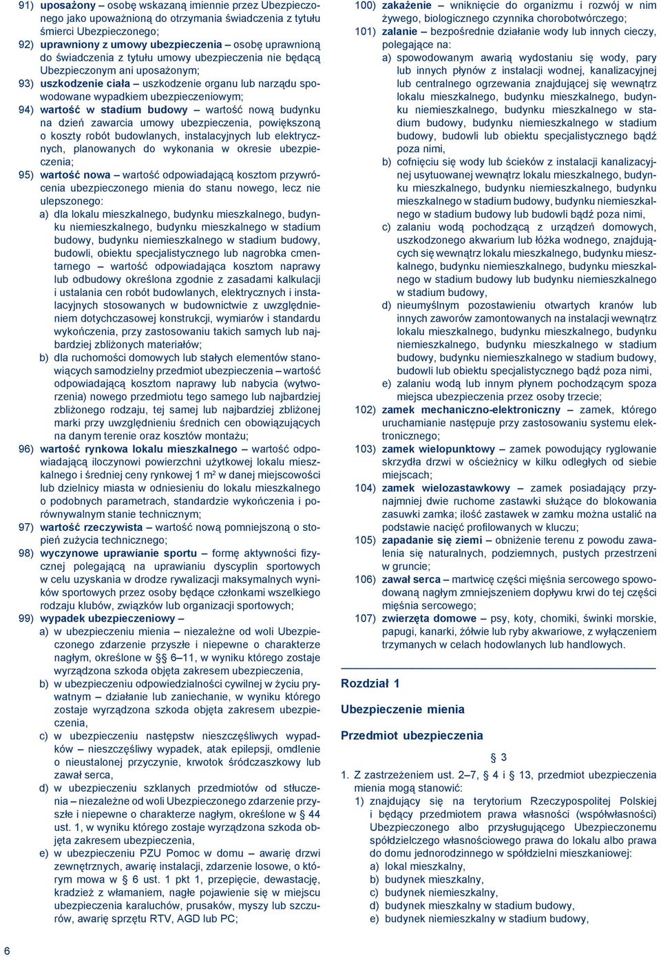 budowy wartość nową budynku na dzień zawarcia umowy ubezpieczenia, powiększoną o koszty robót budowlanych, instalacyjnych lub elektrycznych, planowanych do wykonania w okresie ubezpieczenia; 95)